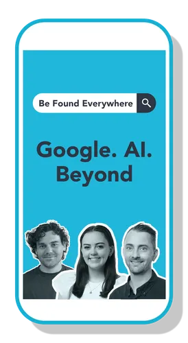 Be Found Everywhere - Google. AI. Beyond